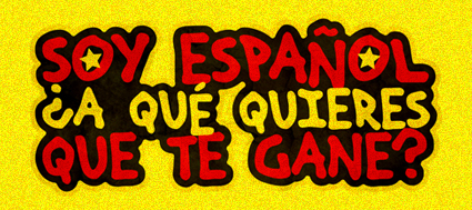 SOY ESPAÑOL, ESPAÑOL, ESPAÑOL... ¿A QUÉ QUIERES QUE TE GANE?