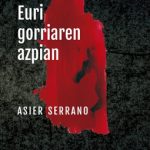 Arte[faktua] 254: Asier Serranoren ‘Euri gorriaren azpian’ nobela, bizitza erreala fikzio bihurtua